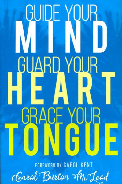 Guide Your Mind, Guard Your Heart, Grace Your Tongue by Carol McLeod | Christian Books | Eachdaykart