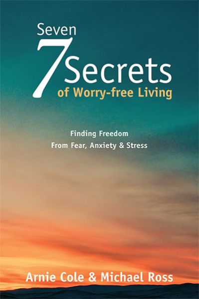 Seven Secrets of Worry-Free Living by Arnie Cole and Michael Ross | Christian Books | Eachdaykart