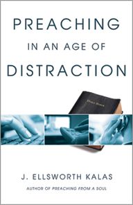 Preaching in an Age of Distraction by J. Ellsworth Kalas | Christian Books | Eachdaykart