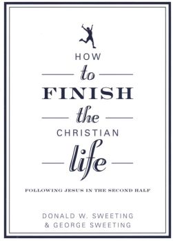 How to Finish the Christian Life by Donald W. Sweeting & George Sweeting | Christian Books | Eachdaykart