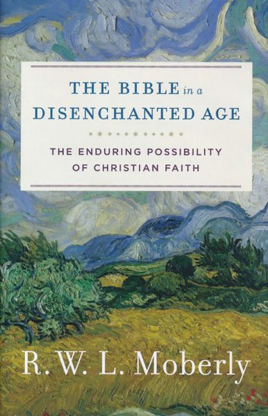 The Bible in a Disenchanted Age by R. W. L. Moberly | Christian Books | Eachdaykart
