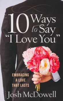 10 Ways to Say "I Love You" by Josh McDowell | Christian Books | Eachdaykart