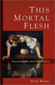 This Mortal Flesh by Brent Waters | Christian Books | Eachdaykart