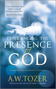 Experiencing the presence of god by a w tozer
