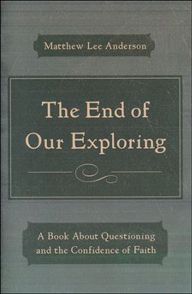 The End Of Our Exploring by Matthew Lee Anderson | Christian Books | Eachdaykart