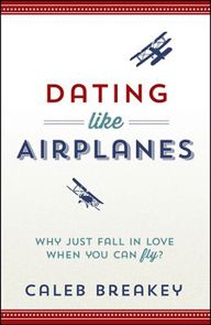 Dating Like Airplanes by Caleb Breakey | Christian Books | Eachdaykart