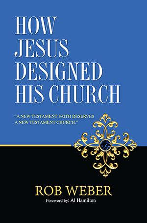 How Jesus Designed His Church by Rob G. Weber | Christian Books | Eachdaykart