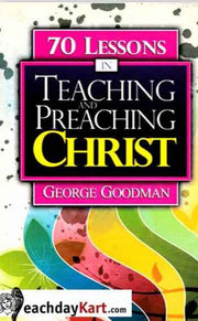 70 Lessons in Teaching and Preaching Christ By George Goodman - English Christian Books - EachDayKart
