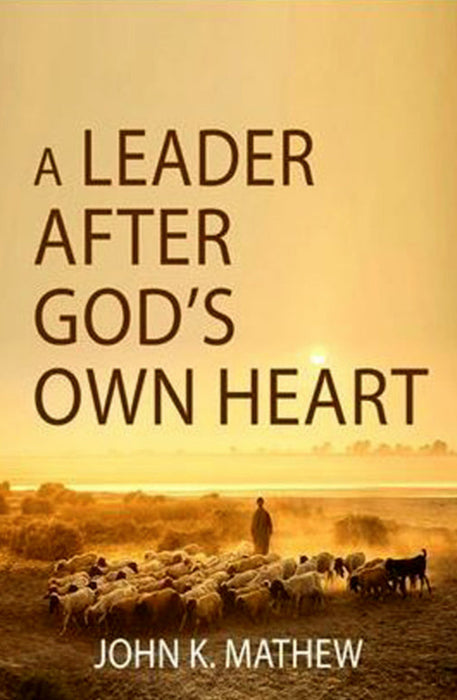 A Leader after God's Own Heart by John K Mathew | Christian books